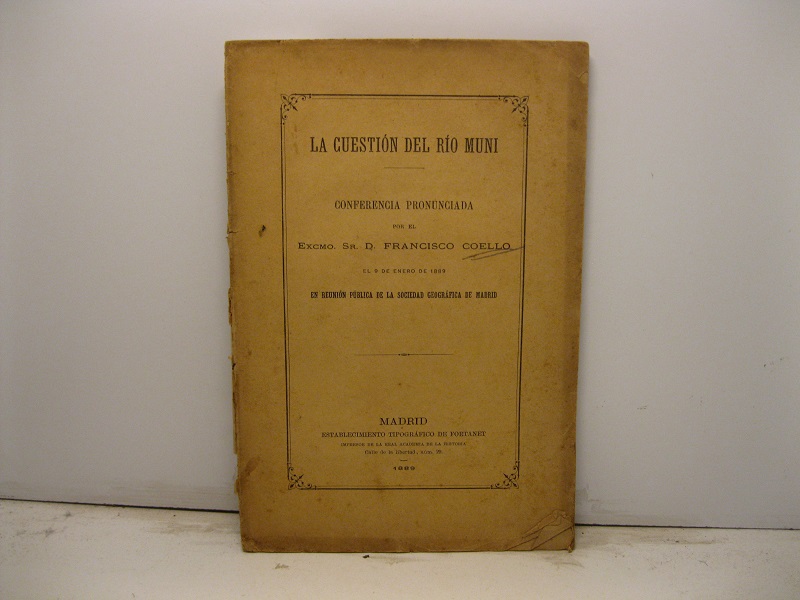 La cuestion del Rio Muni. Conferencia pronunciada el 9 de enero de 1889 en reunion publica de la sociedad geografica de Madrid